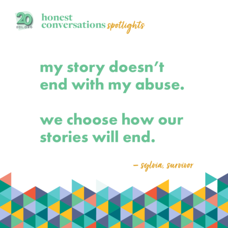 "My story doesn't end with abuse. We choose how our stories will end." Survivor's perspective on sexual abuse in Hispanic communities. 